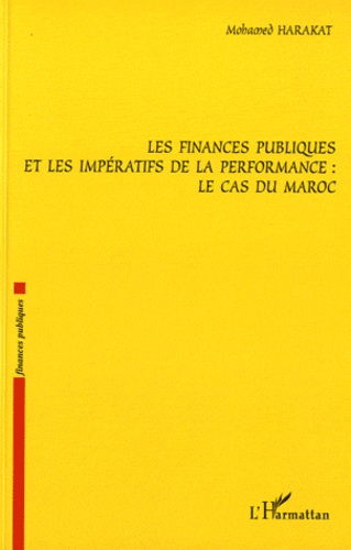 Mohamed Harakat - Les finances publiques et les impératifs de la performance : Le cas du Maroc.