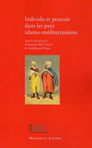 Mohamed-Hédi Chérif et Abdelhamid Hénia - Individu et pouvoir dans les pays islamo-méditerranéens.