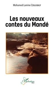 Mohamed lamine Coulibaly - Les nouveaux contes du Mandé.