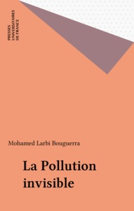 Mohamed Larbi Bouguerra - La pollution invisible.