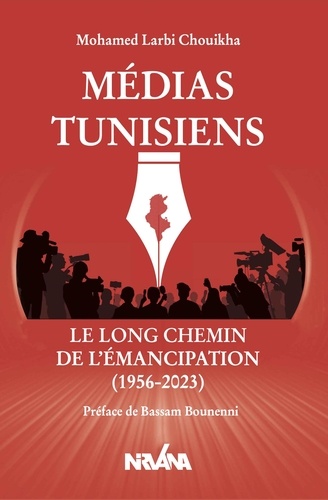 Mohamed Larbi Chouikha - Médias Tunisiens - Le long chemin de l'émancipation (1956-2023).