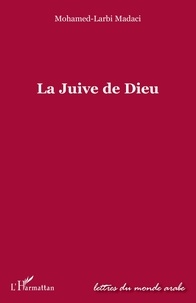 Mohamed-Larbi Madaci - La Juive de Dieu.