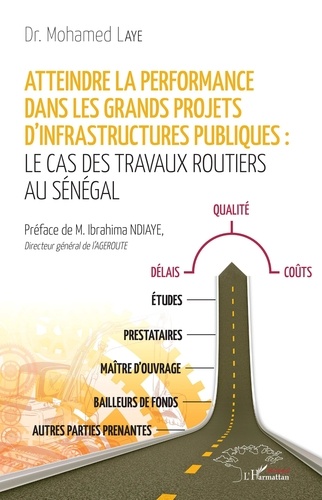 Mohamed Laye - Atteindre la performance dans les grands projets d'infrastructures publiques : Le cas des travaux routiers au Sénégal.
