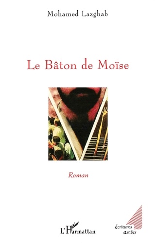 Mohamed Lazghab - Le Bâton de Moïse - Roman.