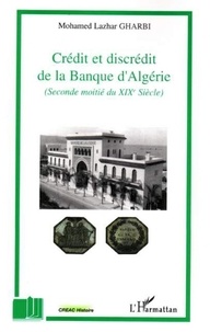 Mohamed Lazhar Gharbi - Crédit et discrédit de la Banque d'Algérie (seconde moitié du XIXe siècle).
