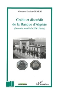 Mohamed Lazhar Gharbi - Crédit et discrédit de la Banque d'Algérie (seconde moitié du XIXe siècle).