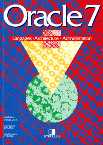 Mohamed Limame et Abdelaziz Abdellatif - Oracle 7. Langages - Architecture - Administration, 8eme Etirage 1998.
