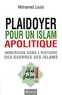 Mohamed Louizi - Plaidoyer pour un islam apolitique - Immersion dans l'histoire des guerres des islams.