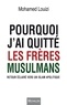 Mohamed Louizi - Pourquoi j'ai quitté les frères musulmans - Retour éclairé vers un islam apolitique.