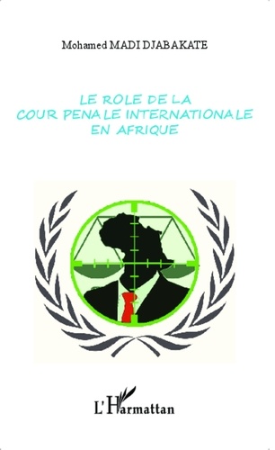 Mohamed Madi Djabakate - Le rôle de la Cour pénale internationale en Afrique.
