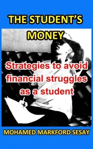 The Student's Money: Strategies to Avoid Financial Struggles as a Student