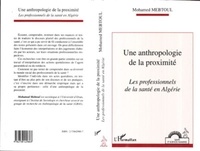 Mohamed Mebtoul - Une anthropologie de la proximité - Les professionnels de la santé en Algérie.