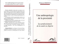 Mohamed Mebtoul - Une anthropologie de la proximité - Les professionnels de la santé en Algérie.