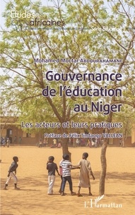 Mohamed Moctar Abdourahamane - Gouvernance de l'éducation au Niger - Les acteurs et leurs pratiques.