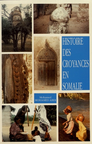 Mohamed Mohamed-Abdi - Histoire des croyances en Somalie - Religions traditionnelles et religions du Livre.