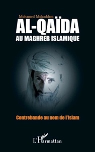 Mohamed Mokaddem - Al-Qaïda au maghreb islamique - Contrebande au nom de l'Islam.