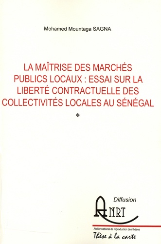 La maîtrise des marchés publics locaux. Essai sur la liberté contractuelle des collectivités locales au Sénégal