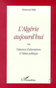 L'Algérie aujourd'hui ou l'absence d'alternatives à l'Islam politique