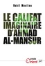 Mohamed Nabil Mouline - Le califat imaginaire d'Ahmad el-Mansûr - Pouvoir et diplomatie au Maroc au XVIe siècle.