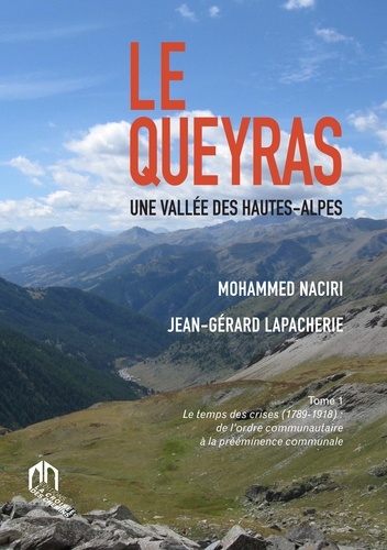 Le Queyras, une vallée des Hautes-Alpes. Tome 1, Le temps des crises (1789-1918) : de l'ordre communautaire à la prééminence communale