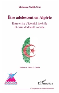 Mohamed-Nadjib Nini - Etre adolescent en Algérie - Entre crise d'identité juvénile et crise d'identité sociale.