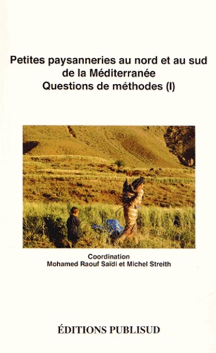 Mohamed Raouf Saïdi et Michel Streith - Petites paysanneries au nord et au sud de la Méditerranée - Questions de méthodes (1).