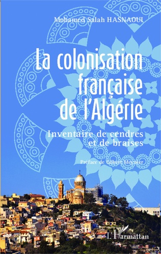 La colonisation française de l'Algérie. Inventaire de cendres et de braises