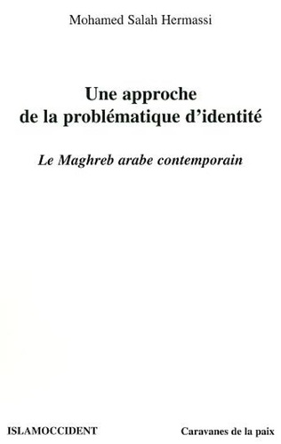 Mohamed Salah Hermassi - Une approche de la problématique de l'identité - Le Maghreb arabe contemporain.