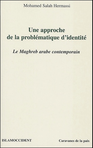 Mohamed Salah Hermassi - Une approche de la problématique de l'identité - Le Maghreb arabe contemporain.