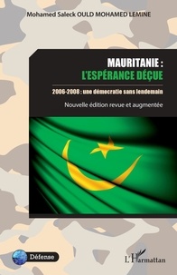 Mohamed Saleck Ould Mohamed Lemine - Mauritanie : l'espérance déçue - 2006-2008 : une démocratie sans lendemain.