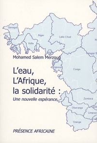 Mohamed-Salem Merzoug - L'eau, l'Afrique, la solidarité : Une nouvelle espérance - L'OMVS, un cas de développement solidaire.