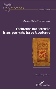 Mohamed Salem Ould Maouloud - L'éducation non formelle islamique mahadra de Mauritanie.
