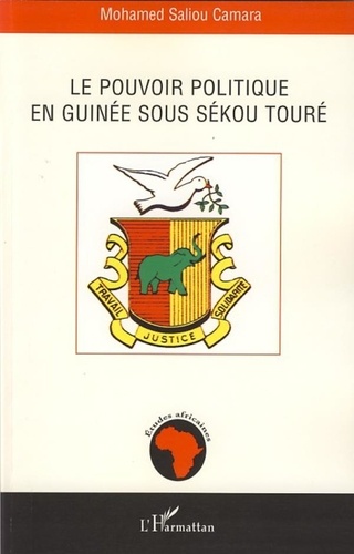 Mohamed Saliou Camara - Le pouvoir politique en Guinée sous Sékou Touré.