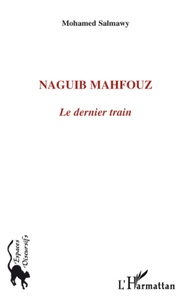 Mohamed Salmawy - Naguib Mahfouz - Le dernier train.