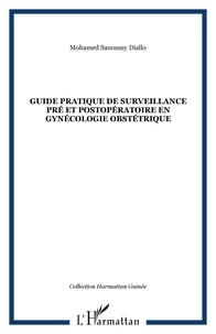 Mohamed Sanoussy Diallo - Guide pratique de surveillance pré et postopératoire en gynécologie obstétrique.