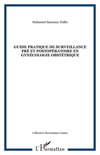 Mohamed Sanoussy Diallo - Guide pratique de surveillance pré et postopératoire en gynécologie obstétrique.