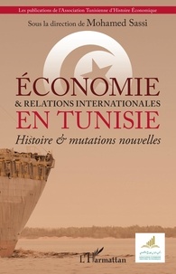 Mohamed Sassi - Economie & relations internationales en Tunisie - Histoire & mutations nouvelles.