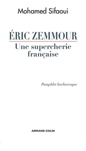 Mohamed Sifaoui - Eric Zemmour, une supercherie française - Pamphlet barbaresque.