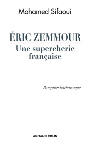 Eric Zemmour, une supercherie française. Pamphlet barbaresque