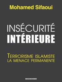 Mohamed Sifaoui - Insécurité intérieure - Terrorisme islamiste la menace permanente.