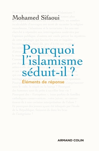 Mohamed Sifaoui - Pourquoi l'islamisme séduit-il ? - Eléments de réponse.