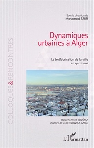 Mohamed Srir - Dynamiques urbaines à Alger - La (re)fabrication de la ville en questions.