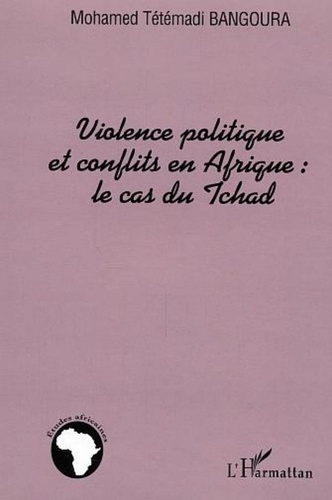 Mohamed Tétémadi Bangoura - Violence politique et conflits en Afrique : la cas du Tchad.