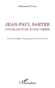 Jean-Paul Sartre, l'intellectuel et son ombre