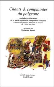Mohamed Younsi - Chants & complaintes du polygone - Anthologie thématique de la poésie algérienne d'expression française à travers les fractures politiques et sociales de 1980 à nos jours.
