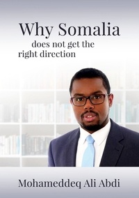 Mohameddeq Ali Abdi - Why Somalia does not get the right direction.