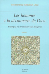 Mohammad-Abdallah Draz - Les Hommes A La Decouverte De Dieu. Prologue A Une Histoire Des Religions.