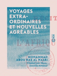 Mohammad Abou Ras Al Nasri et Marc-Antoine Arnaud - Voyages extraordinaires et nouvelles agréables - Récits historiques sur l'Afrique septentrionale.