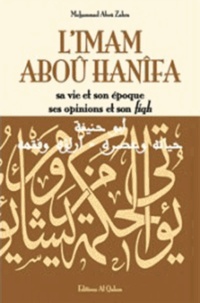 Mohammad Aboû Zahra - L'imam Abou Hanifa - Sa vie et son époque, ses opinions et son fiqh.