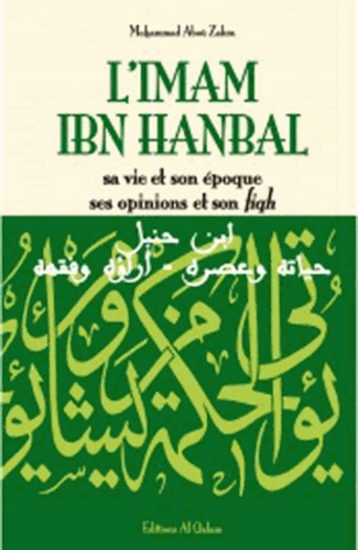 Mohammad Aboû Zahra - L'Imam Ibn Hanbal - Sa vie et son oeuvre, ses opinions et son fiqh.